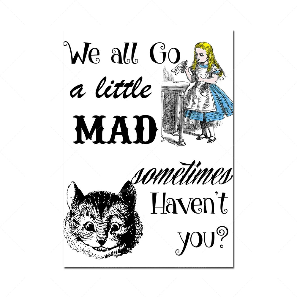 Cette image comporte du texte avec un personnage d'Alice aux pays des merveilles ainsi qu'un chat de Cheshire souriant. L'image incite les gens à devenir un peu fous parfois, avec le message "We all Go a little MAD sometimes Haven't you?".